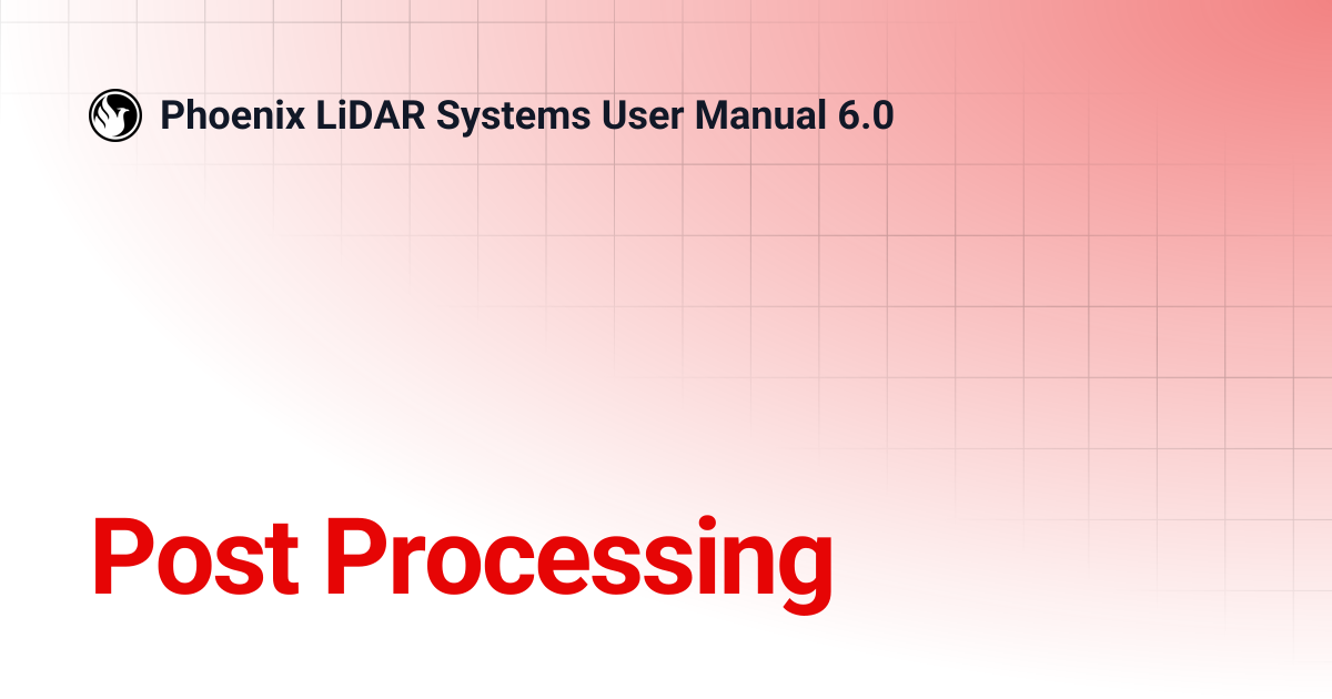 Post Processing | Phoenix LiDAR Systems User Manual 6.0